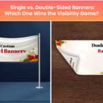 Single vs. Double-Sided Banners Which-One Wins the Visibility Game