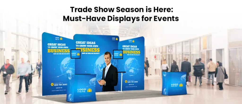 Trade Show Season is Here: Must-Have Displays for Events